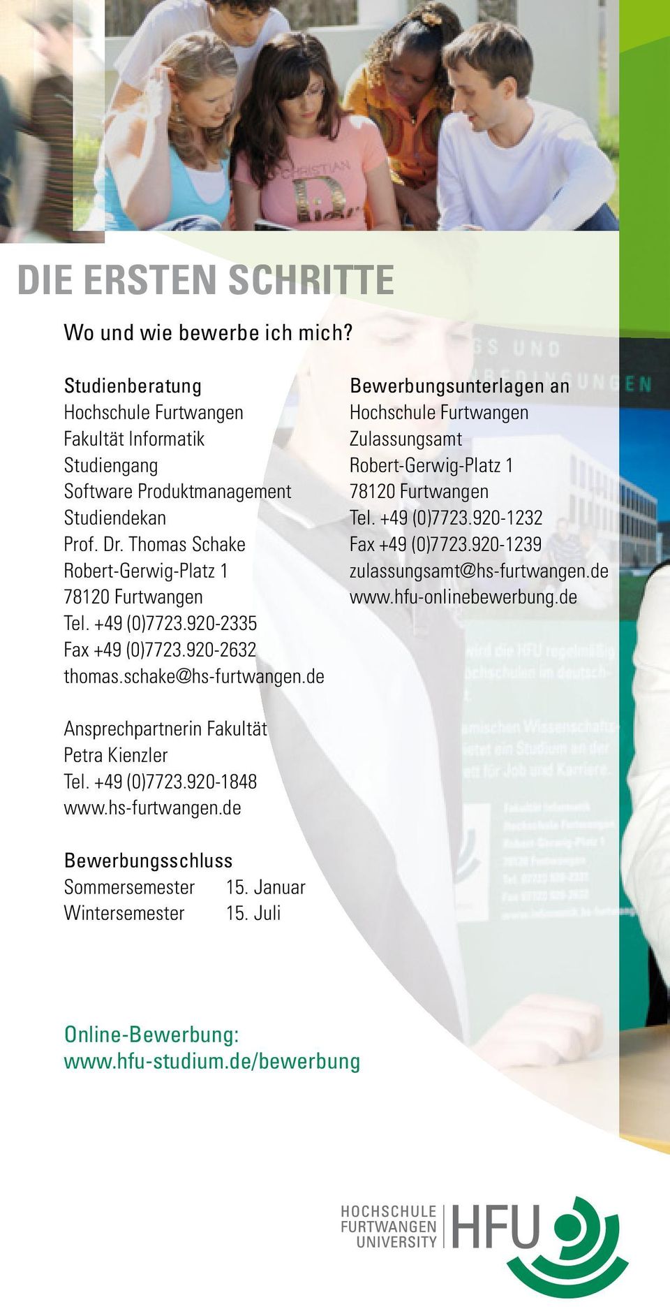 de Bewerbungsunterlagen an Hochschule Furtwangen Zulassungsamt Robert-Gerwig-Platz 1 78120 Furtwangen Tel. +49 (0)7723.920-1232 Fax +49 (0)7723.