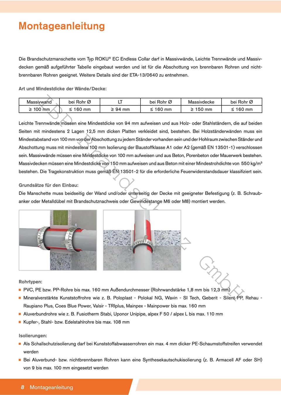 Art und Mindestdicke der Wände/Decke: Massivwand bei Rohr Ø LT bei Rohr Ø Massivdecke bei Rohr Ø 100 mm 160 mm 94 mm 160 mm 150 mm 160 mm Leichte Trennwände müssen eine Mindestdicke von 94 mm