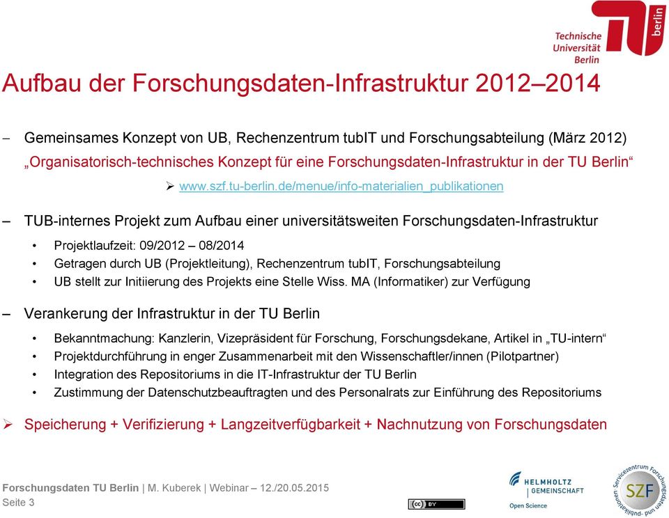 de/menue/info-materialien_publikationen TUB-internes Projekt zum Aufbau einer universitätsweiten Forschungsdaten-Infrastruktur Projektlaufzeit: 09/2012 08/2014 Getragen durch UB (Projektleitung),