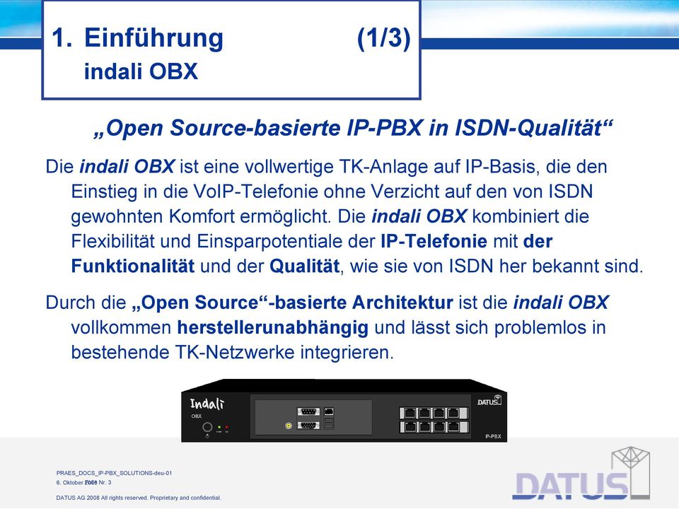 Die indali OBX kombiniert die Flexibilität und Einsparpotentiale der IP-Telefonie mit der Funktionalität und der Qualität, wie sie von ISDN her