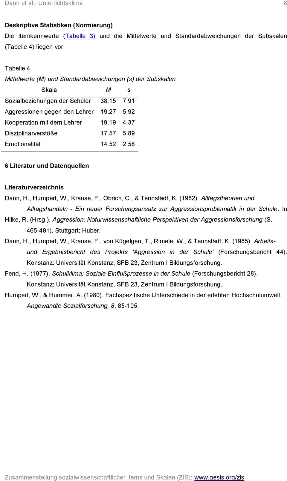 37 Disziplinarverstöße 17.57 5.89 Emotionalität 14.52 2.58 6 Literatur und Datenquellen Literaturverzeichnis Dann, H., Humpert, W., Krause, F., Obrich, C., & Tennstädt, K. (1982).