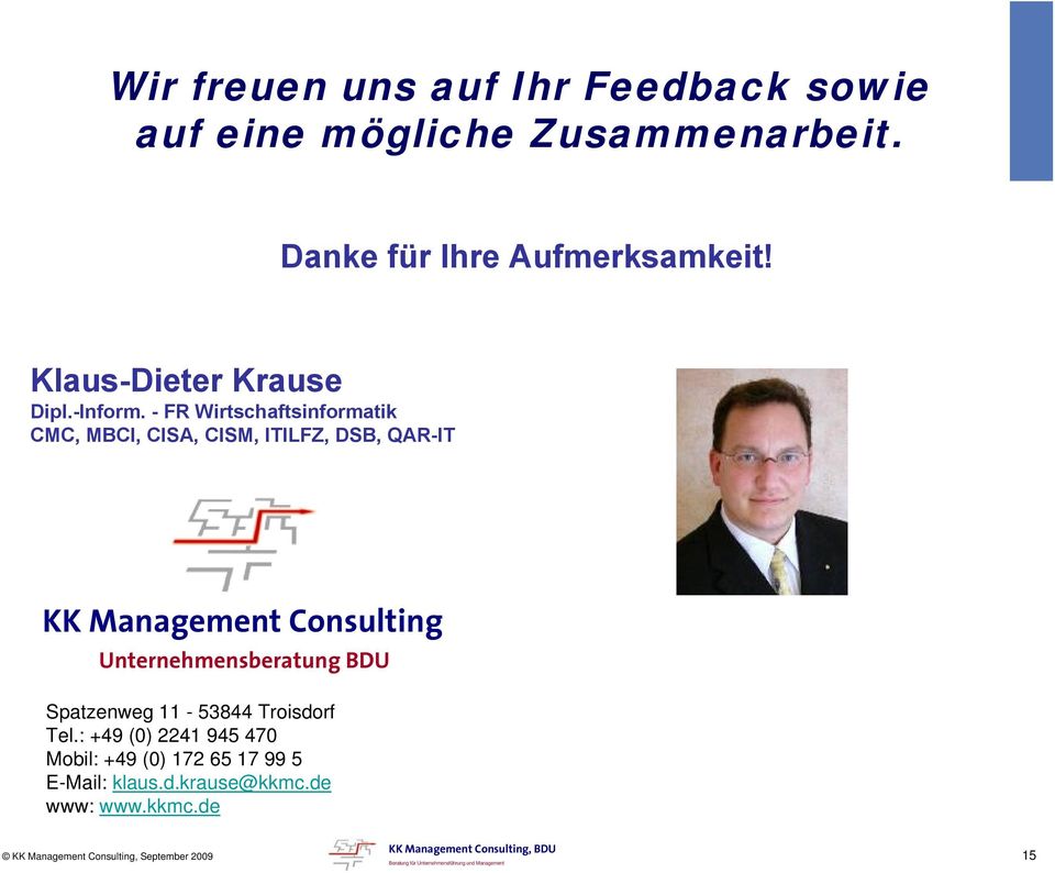 - FR Wirtschaftsinformatik CMC, MBCI, CISA, CISM, ITILFZ, DSB, QAR-IT KK Management Consulting