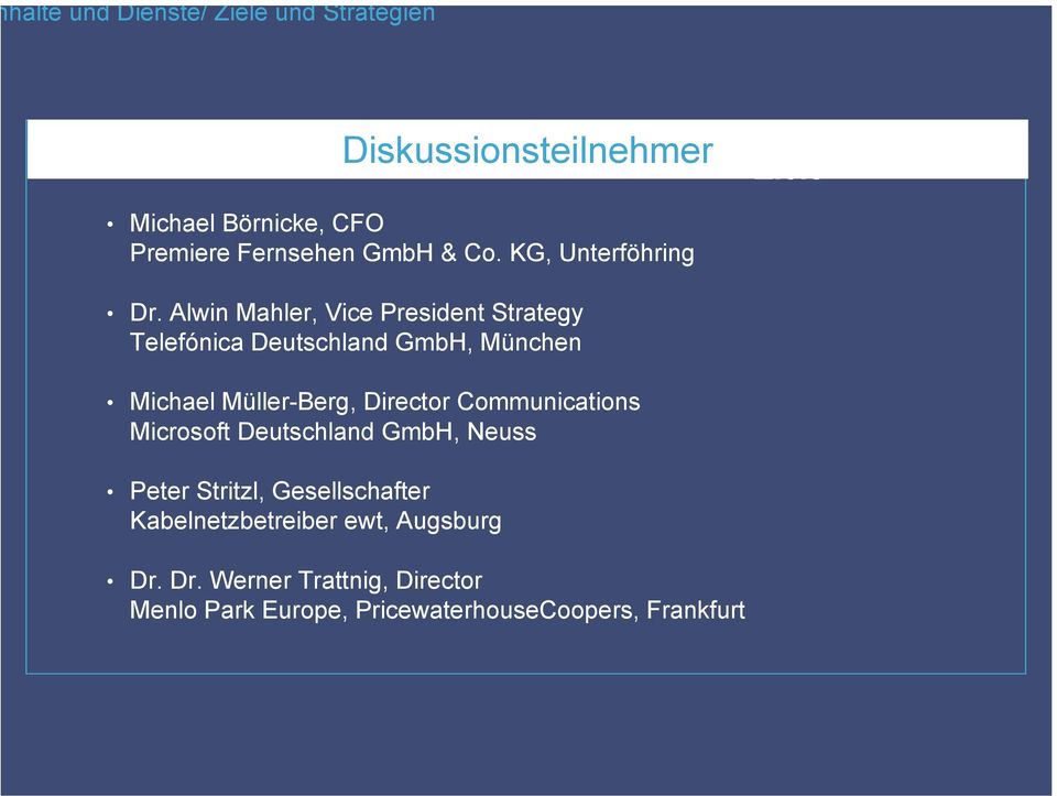 Alwin Mahler, Vice President Strategy Telefónica Deutschland GmbH, München Michael Müller-Berg, Director