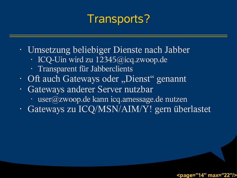 de Transparent für Jabberclients Oft auch Gateways oder Dienst genannt