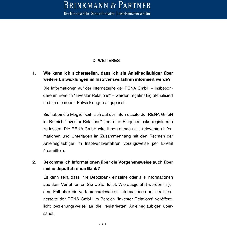 Sie haben die Möglichkeit, sich auf der Internetseite der RENA GmbH im Bereich "Investor Relations" über eine Eingabemaske registrieren zu lassen.