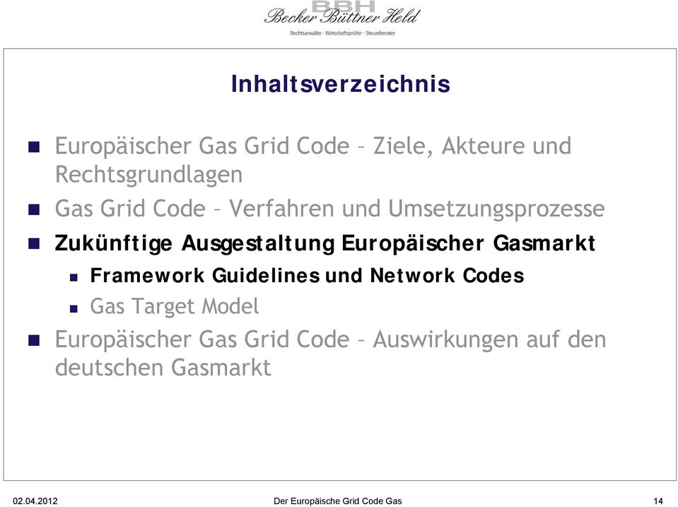 Gasmarkt Framework Guidelines und Network Codes Gas Target Model Europäischer Gas