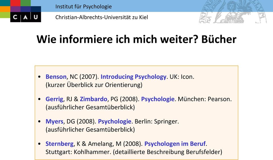 (ausführlicher Gesamtüberblick) Myers, DG (2008). Psychologie. Berlin: Springer.