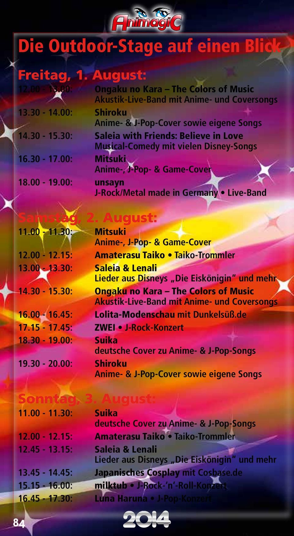 30: Mitsuki Anime-, J-Pop- & Game-Cover 12.00-12.15: Amaterasu Taiko Taiko-Trommler 13.00-13.30: Saleia & Lenali Lieder aus Disneys Die Eiskönigin und mehr 14.30-15.