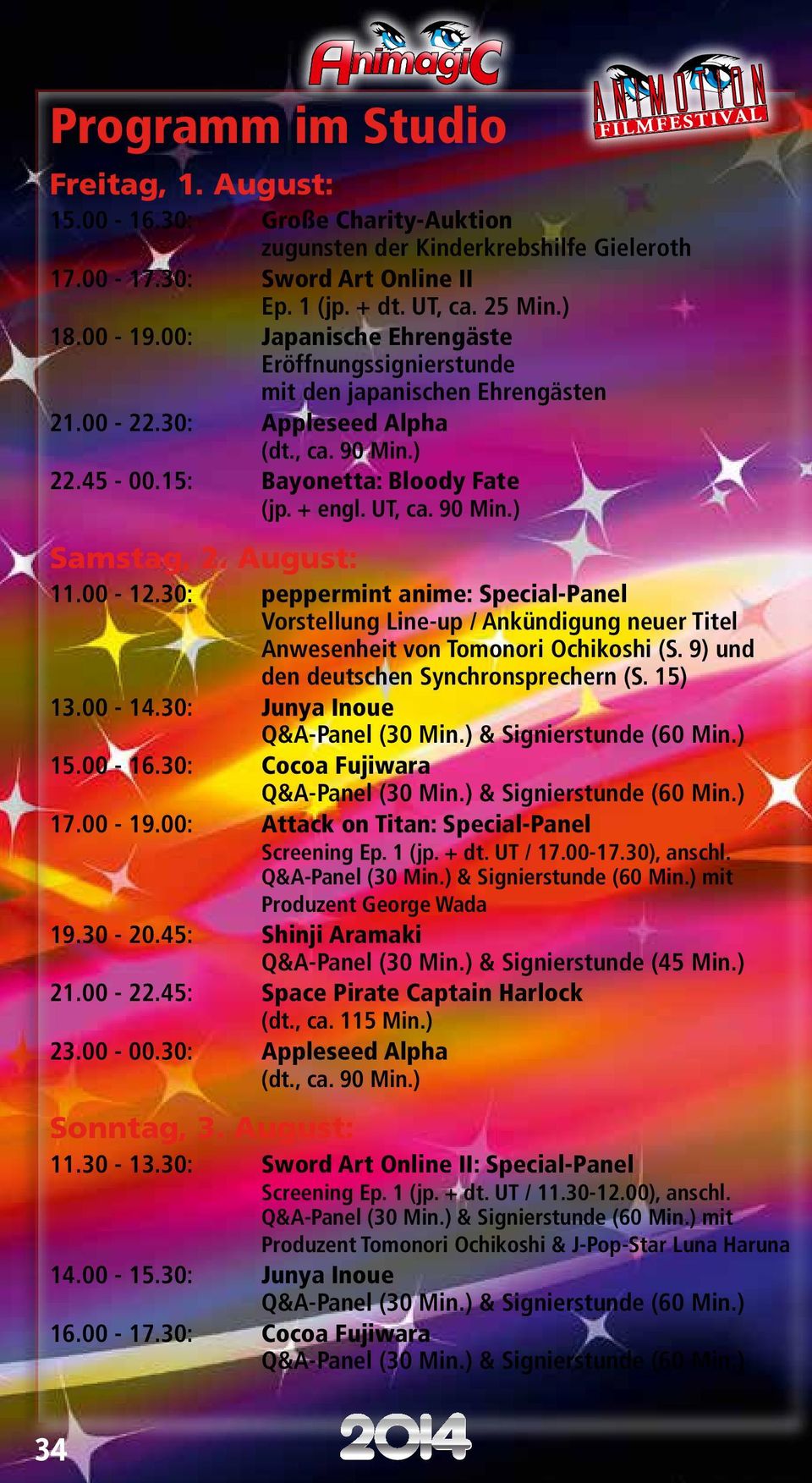 00-12.30: peppermint anime: Special-Panel Vorstellung Line-up / Ankündigung neuer Titel Anwesenheit von Tomonori Ochikoshi (S. 9) und den deutschen Synchronsprechern (S. 15) 13.00-14.