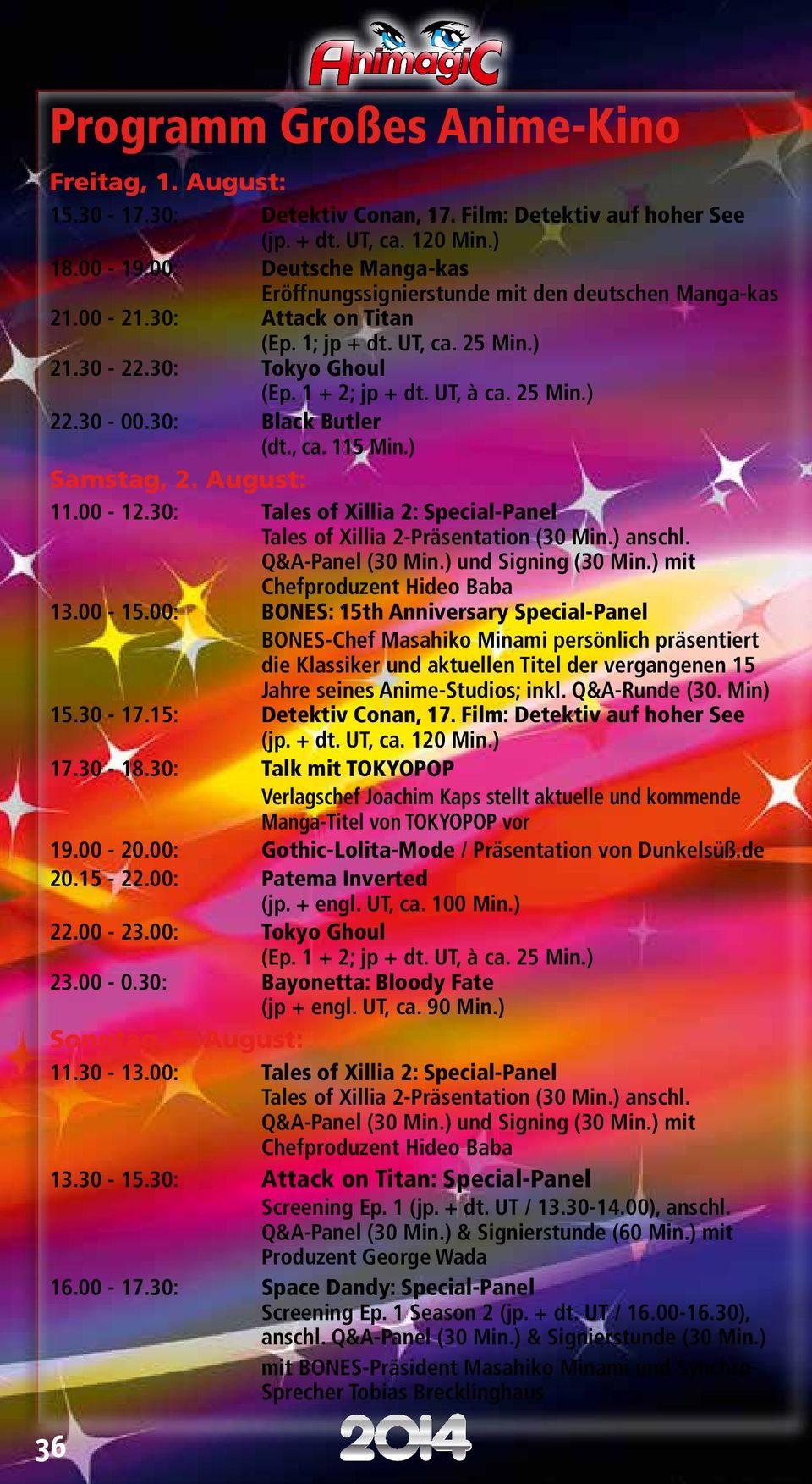 25 Min.) 22.30-00.30: Black Butler (dt., ca. 115 Min.) 11.00-12.30: Tales of Xillia 2: Special-Panel Tales of Xillia 2-Präsentation (30 Min.) anschl. Q&A-Panel (30 Min.) und Signing (30 Min.
