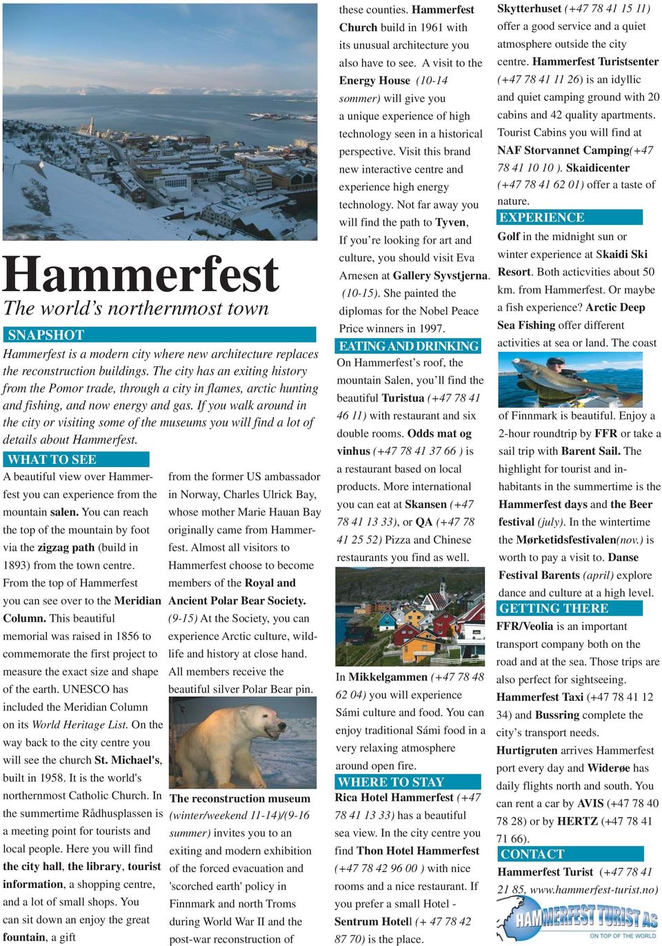 If you walk around in the city or visiting some of the museums you will find a lot of details about Hammerfest.
