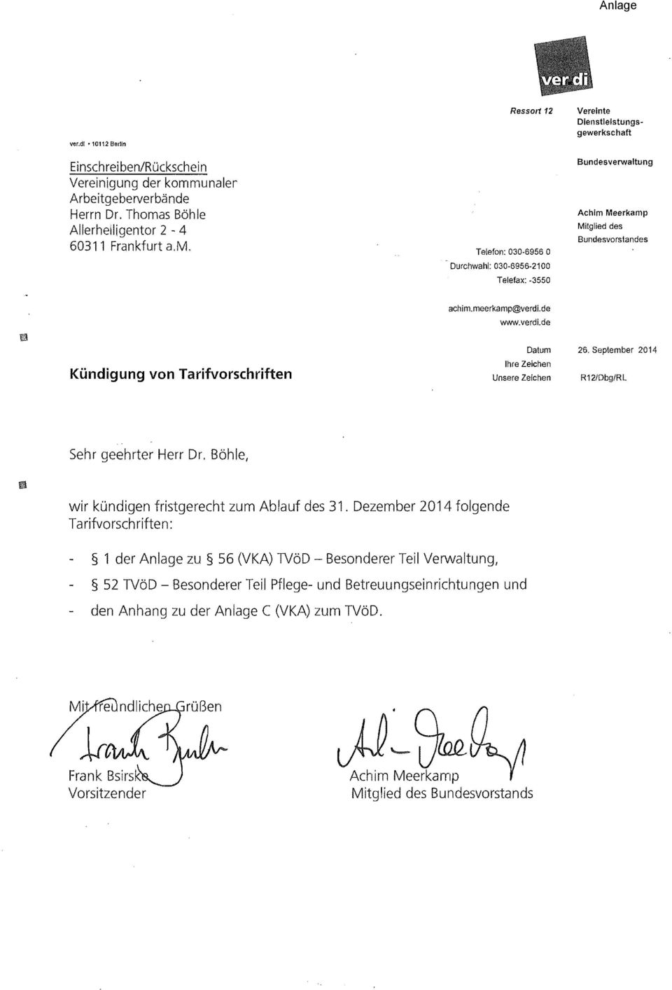 de www.verdi.de i!!! Kündigung von Tarifvorschriften Datum Ihre Zeichen Unsere Zeichen 26. September 2014 R12/DbgIRL Sehr geehrter Herr Dr. Böhle, wir kündigen fristgerecht zum Ablauf des 31.