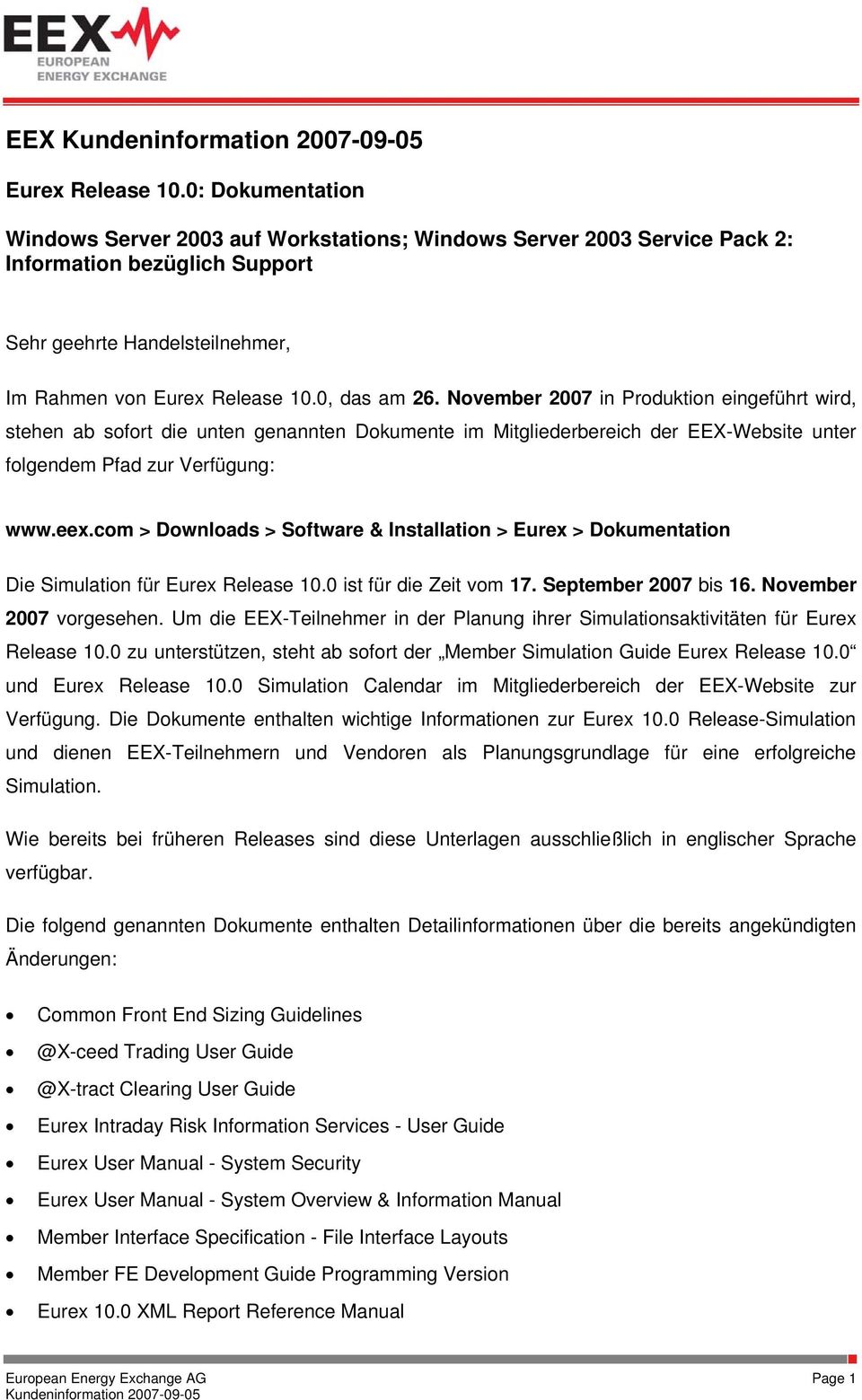 November 2007 in Produktion eingeführt wird, stehen ab sofort die unten genannten Dokumente im Mitgliederbereich der EEX-Website unter folgendem Pfad zur Verfügung: www.eex.