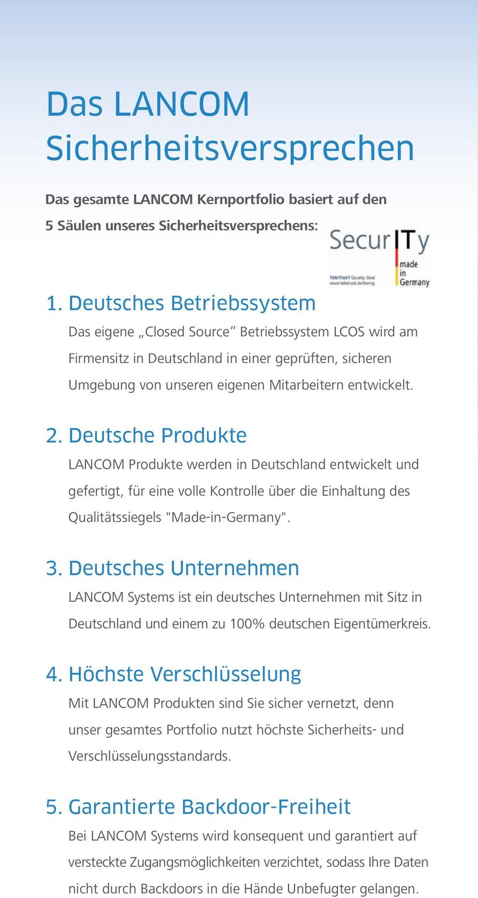 Deutsche Produkte LANCOM Produkte werden in Deutschland entwickelt und gefertigt, für eine volle Kontrolle über die Einhaltung des Qualitäts siegels "Made-in-Germany". 3.
