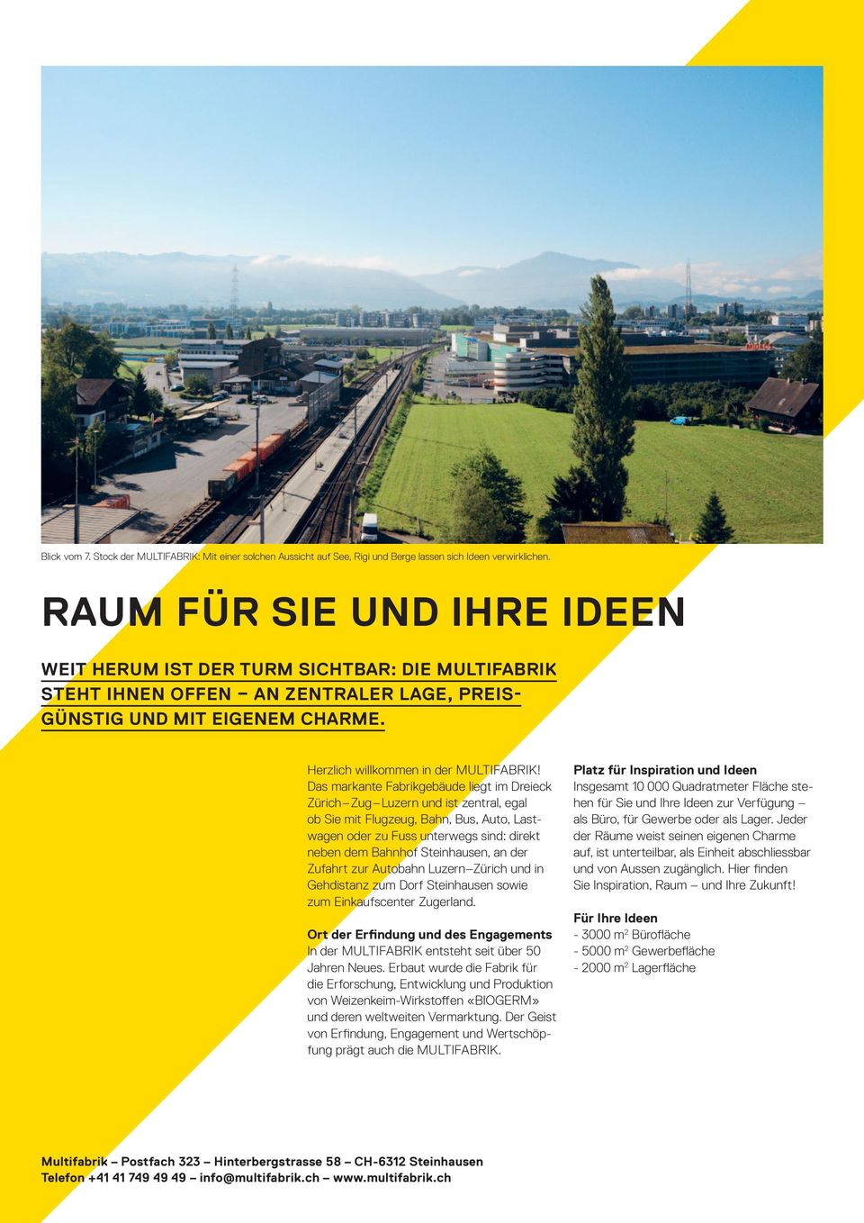 Das markante Fabrikgebäude liegt im Dreieck Zürich Zug Luzern und ist zentral, egal ob Sie mit Flugzeug, Bahn, Bus, Auto, Lastwagen oder zu Fuss unterwegs sind: direkt neben dem Bahnhof Steinhausen,