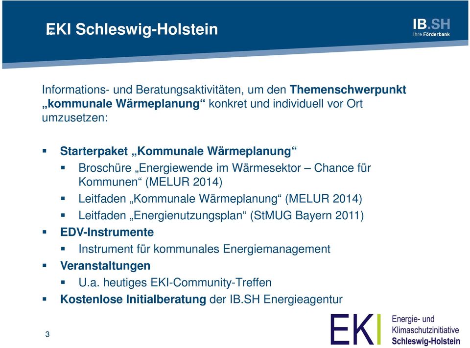 (MELUR 2014) Leitfaden Kommunale Wärmeplanung (MELUR 2014) Leitfaden Energienutzungsplan (StMUG Bayern 2011) EDV-Instrumente