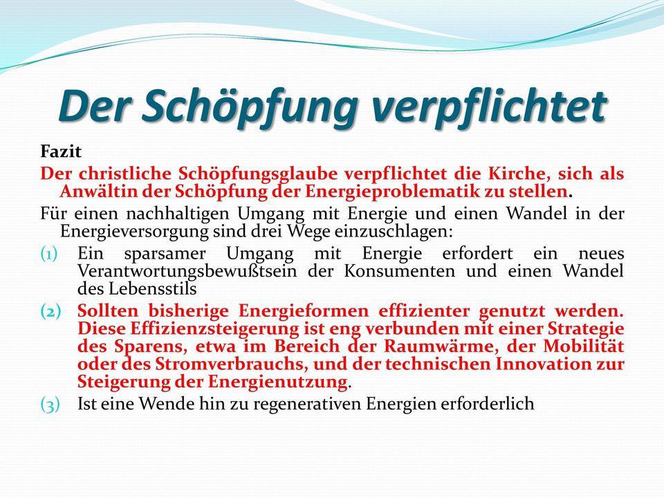 Verantwortungsbewußtsein der Konsumenten und einen Wandel des Lebensstils (2) Sollten bisherige Energieformen effizienter genutzt werden.