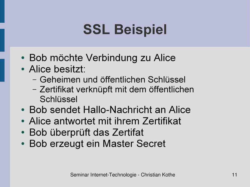 sendet Hallo-Nachricht an Alice Alice antwortet mit ihrem Zertifikat Bob