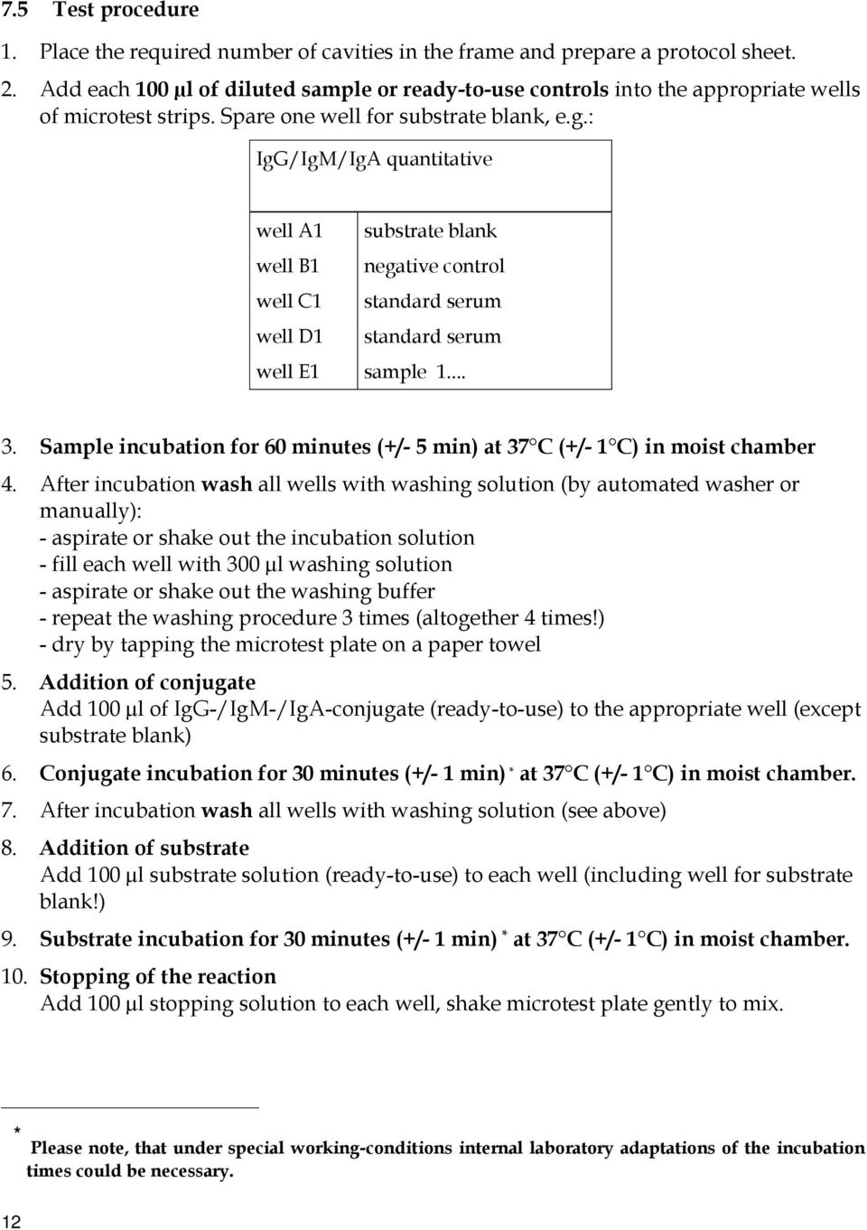 Spare one well for substrate blank, e.g.: IgG/IgM/IgA quantitative well A1 substrate blank well B1 negative control well C1 standard serum well D1 standard serum well E1 sample 1... 3.