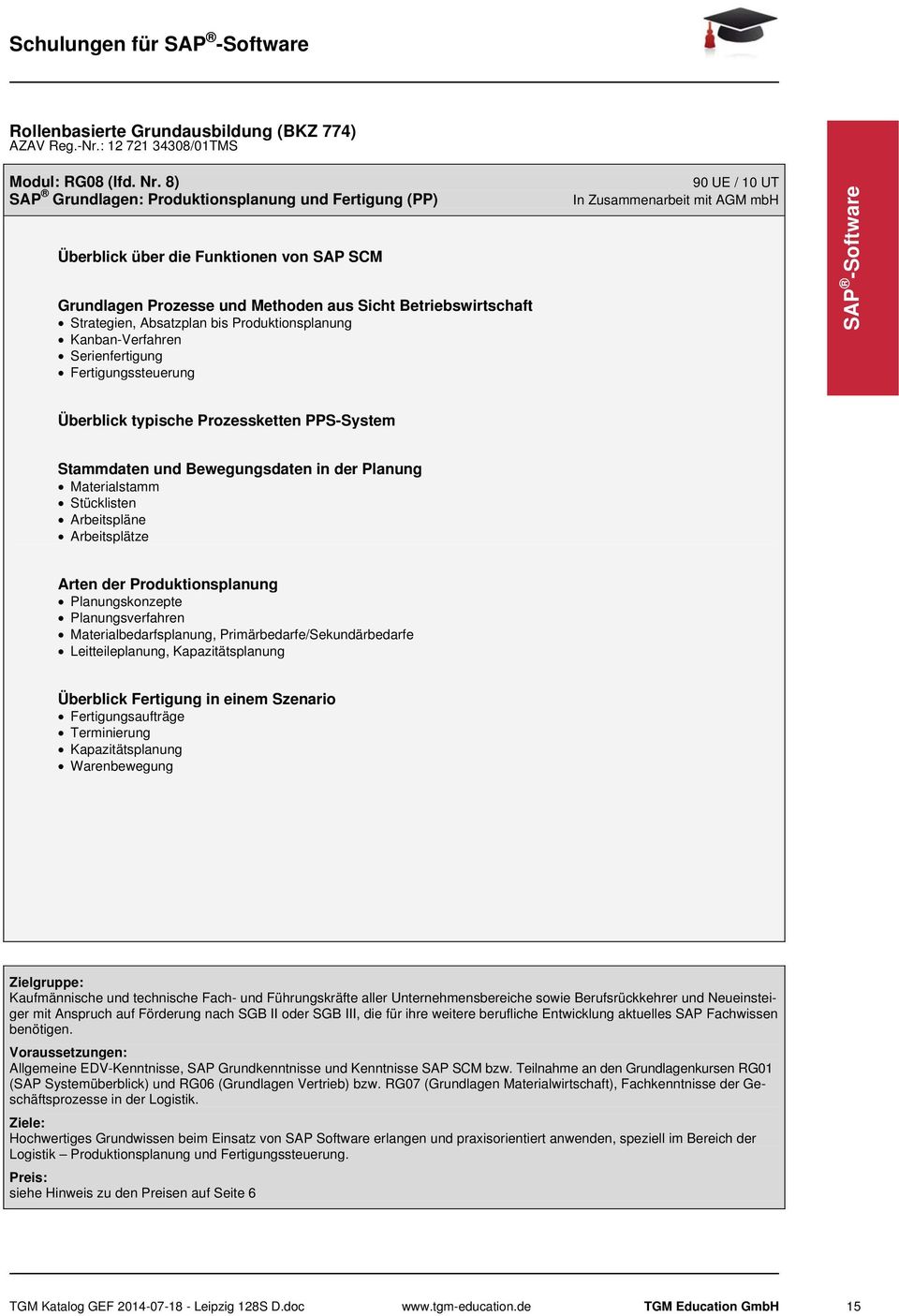 Produktionsplanung Kanban-Verfahren Serienfertigung Fertigungssteuerung 90 UE / 10 UT SAP -Software Überblick typische Prozessketten PPS-System Stammdaten und Bewegungsdaten in der Planung