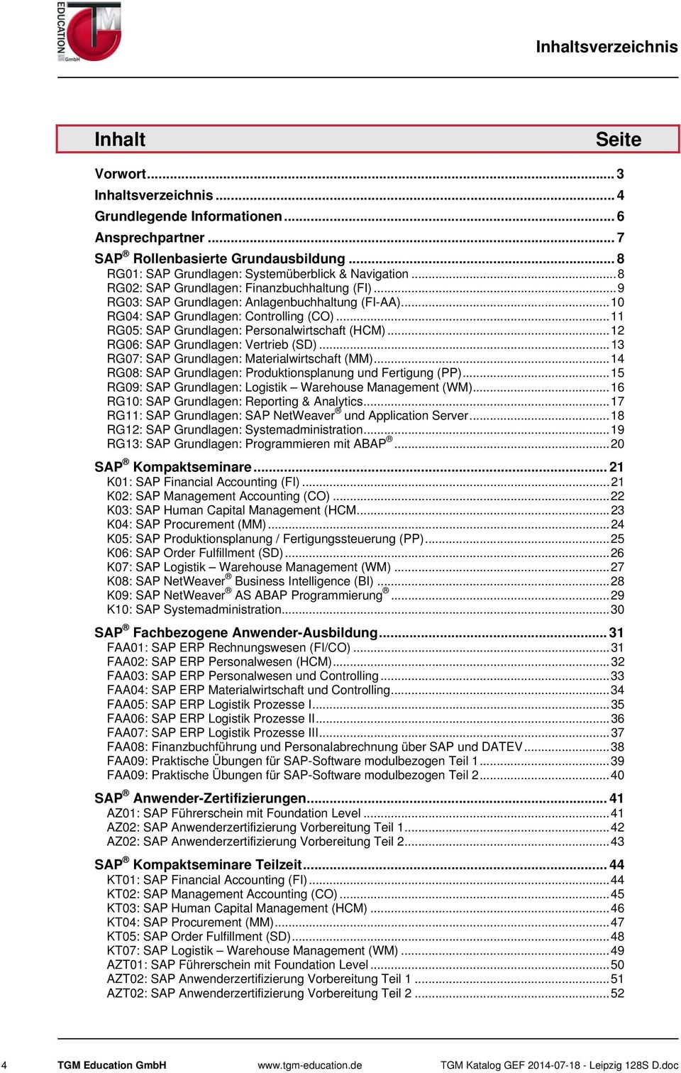 ..11 RG05: SAP Grundlagen: Personalwirtschaft (HCM)...12 RG06: SAP Grundlagen: Vertrieb (SD)...13 RG07: SAP Grundlagen: Materialwirtschaft (MM).