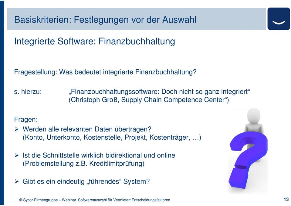 hierzu: Finanzbuchhaltungssoftware: Doch nicht so ganz integriert (Christoph Groß, Supply Chain Competence Center ) Fragen: