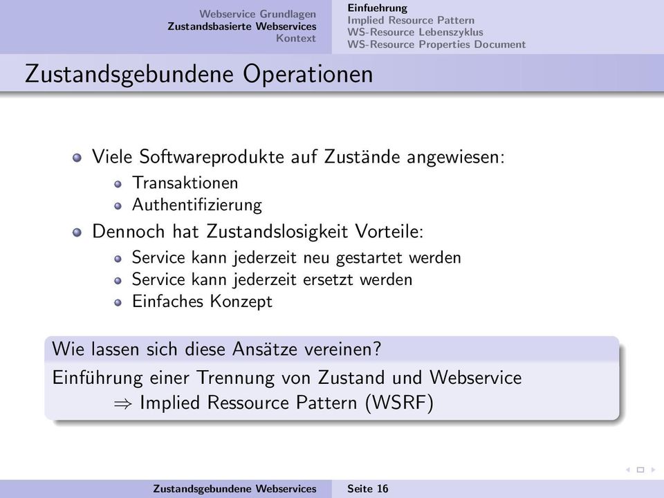 Service kann jederzeit neu gestartet werden Service kann jederzeit ersetzt werden Einfaches Konzept Wie lassen sich diese