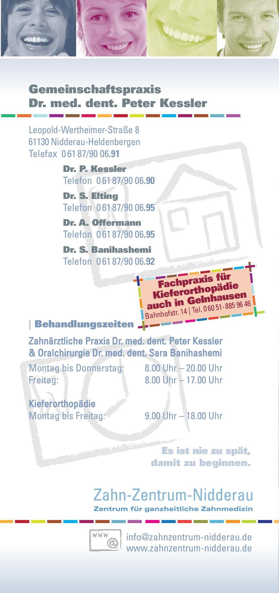 med. dent. Peter Kessler & Oralchirurgie Dr. med. dent. Sara Banihashemi Montag bis Donnerstag: Freitag: Fachpraxis für Kieferorthopädie auch in Gelnhausen Bahnhofstr.