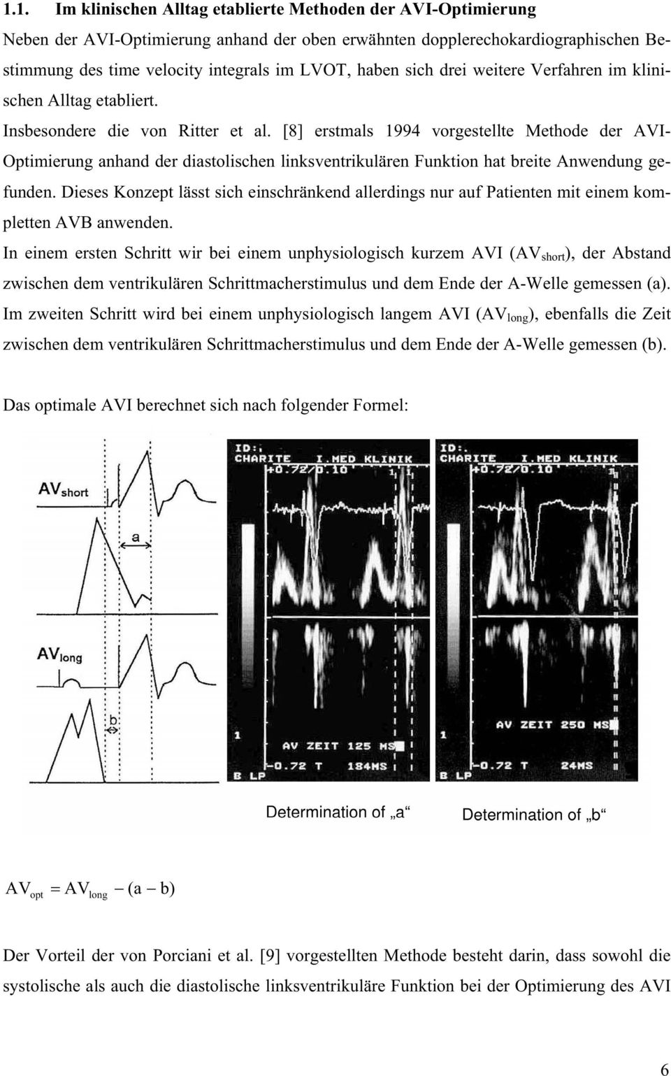 [8] erstmals 1994 vorgestellte Methode der AVI- Optimierung anhand der diastolischen linksventrikulären Funktion hat breite Anwendung gefunden.