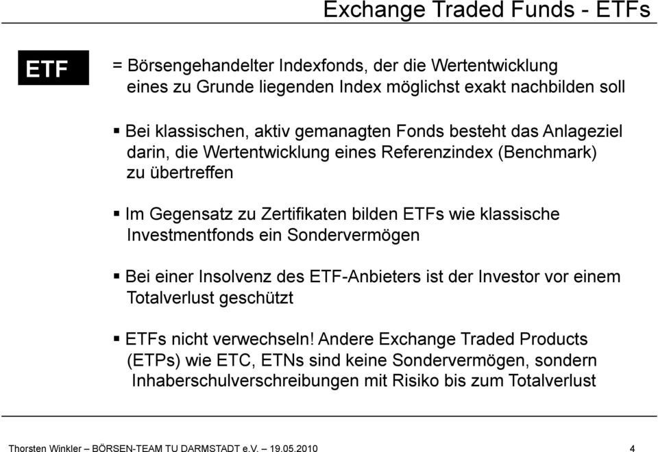 klassische Investmentfonds ein Sondervermögen Bei einer Insolvenz des ETF-Anbieters ist der Investor vor einem Totalverlust geschützt ETFs nicht verwechseln!