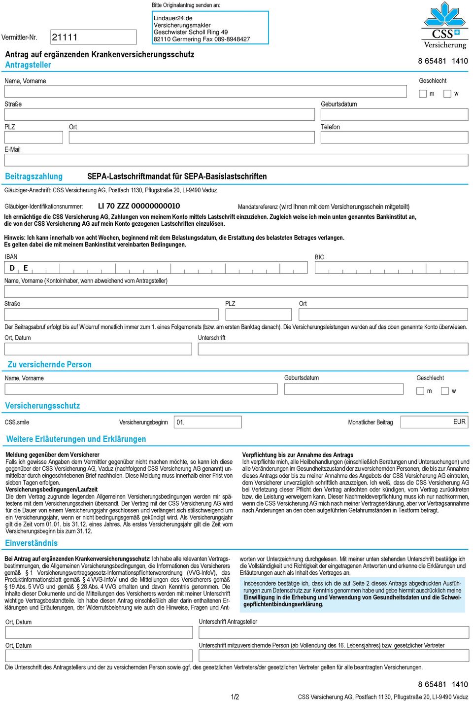 SEPA-Basislastschriften Gläubiger-Anschrift: CSS Versicherung AG, Postfach 1130, Pflugstraße 20, LI-9490 Vaduz Gläubiger-Identifikationsnummer: LI 70 ZZZ 00000000010 Mandatsreferenz (wird Ihnen mit