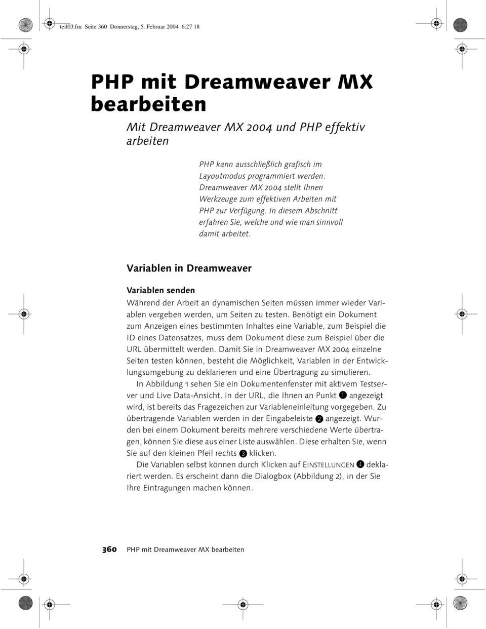 Dreamweaver MX 2004 stellt Ihnen Werkzeuge zum effektiven Arbeiten mit PHP zur Verfügung. In diesem Abschnitt erfahren Sie, welche und wie man sinnvoll damit arbeitet.