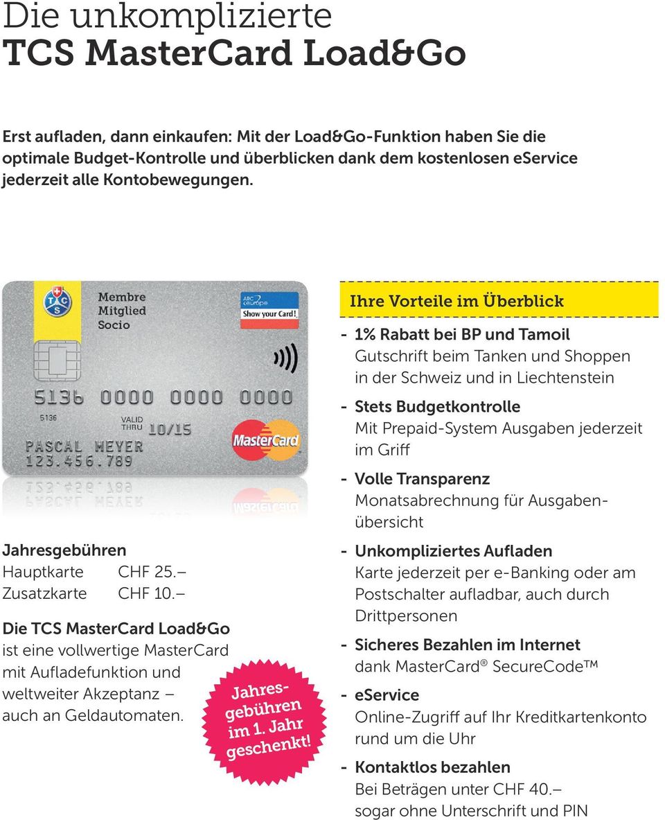 Die TCS MasterCard Load&Go ist eine vollwertige MasterCard mit Aufladefunktion und weltweiter Akzeptanz auch an Geldautomaten. im 1. Jahr geschenkt!