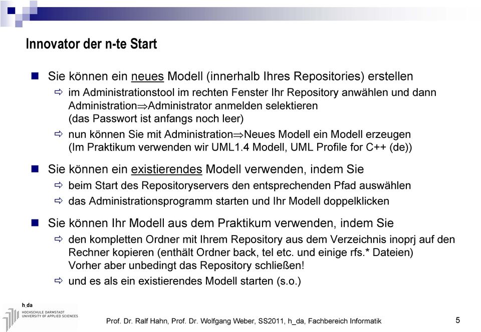 4 Modell, UML Profile for C++ (de)) Sie können ein existierendes Modell verwenden, indem Sie beim Start des Repositoryservers den entsprechenden Pfad auswählen das Administrationsprogramm starten und