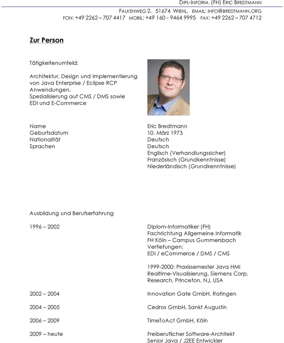 Diplom-Informatiker (FH) Fachrichtung Allgemeine Informatik FH Köln Campus Gummersbach Vertiefungen: EDI / ecommerce / DMS / CMS 1999-2000: Praxissemester Java HMI Realtime-Visualisierung, Siemens