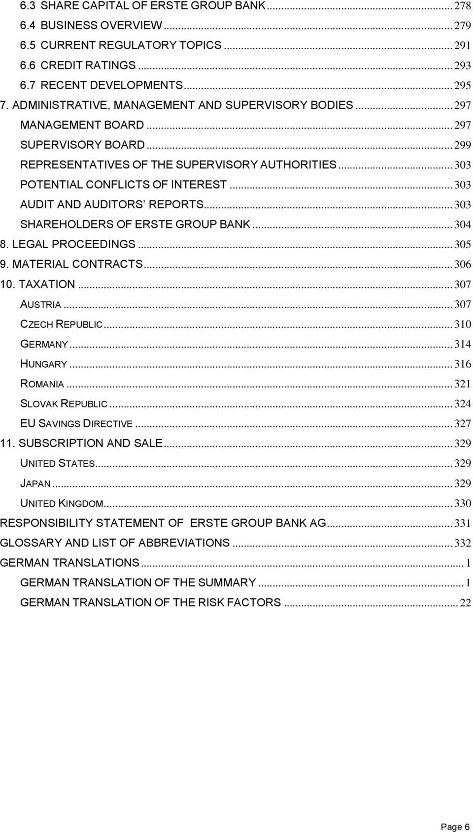 .. 303 AUDIT AND AUDITORS REPORTS... 303 SHAREHOLDERS OF ERSTE GROUP BANK... 304 8. LEGAL PROCEEDINGS... 305 9. MATERIAL CONTRACTS... 306 10. TAXATION... 307 AUSTRIA... 307 CZECH REPUBLIC.