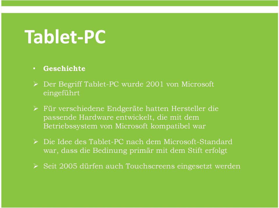 von Microsoft kompatibel war Die Idee des Tablet-PC nach dem Microsoft-Standard war, dass