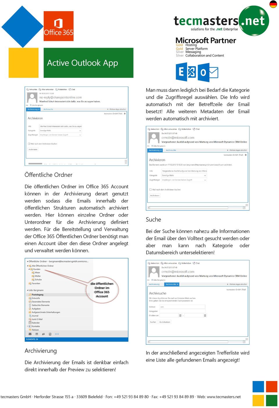 Öffentliche Ordner Die öffentlichen Ordner im Office 365 Account können in der Archivierung derart genutzt werden sodass die Emails innerhalb der öffentlichen Strukturen automatisch archiviert werden.