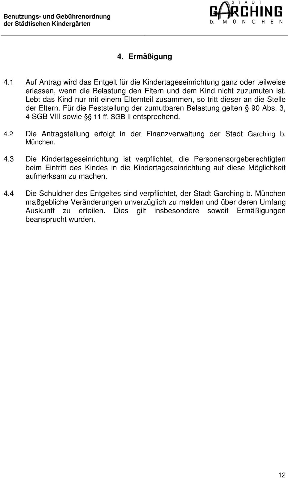 4.2 Die Antragstellung erfolgt in der Finanzverwaltung der Stadt Garching b. München. 4.
