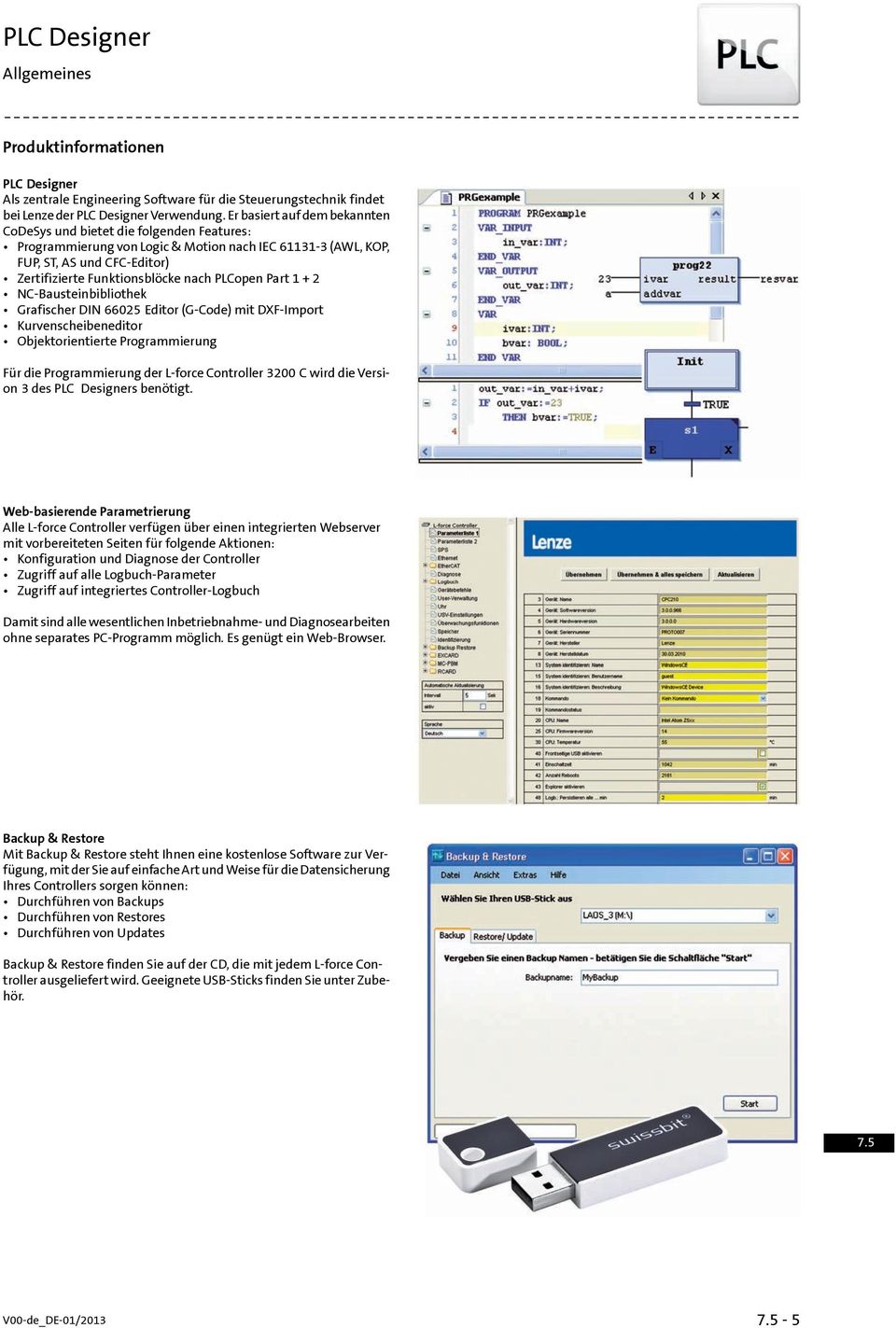 PLCopen Part 1 + 2 NC-Bausteinbibliothek Grafischer DIN 66025 Editor (G-Code) mit DXF-Import Kurvenscheibeneditor Objektorientierte Programmierung Für die Programmierung der L-force Controller 3200 C