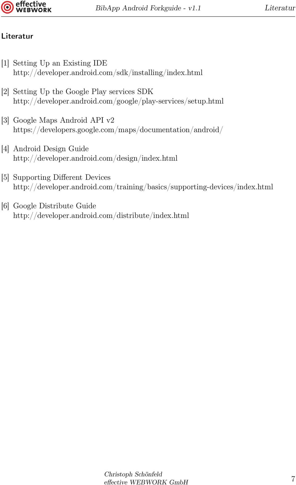 html [3] Google Maps Android API v2 https://developers.google.com/maps/documentation/android/ [4] Android Design Guide http://developer.android.com/design/index.