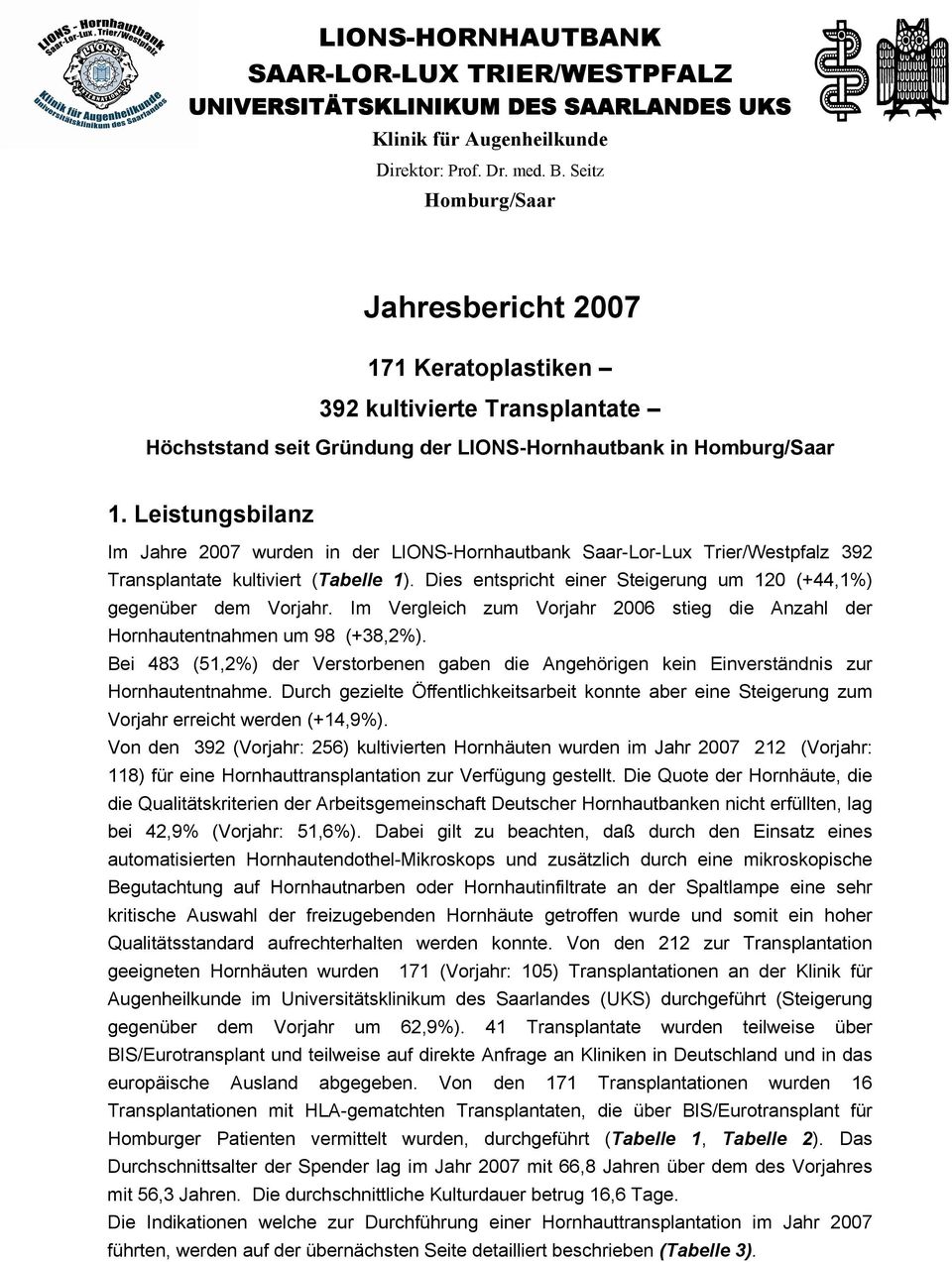 Leistungsbilanz Im Jahre 2007 wurden in der LIONS-Hornhautbank Saar-Lor-Lux Trier/Westpfalz 392 Transplantate kultiviert (Tabelle 1).