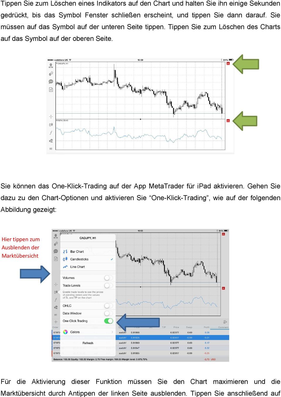 Sie können das One-Klick-Trading auf der App MetaTrader für ipad aktivieren.