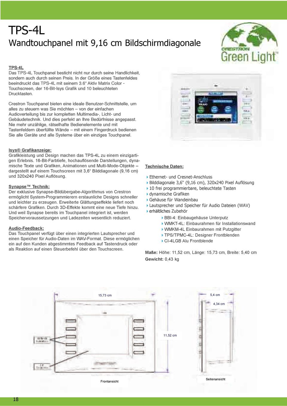 Crestron Touchpanel bieten eine ideale Benutzer-Schnittstelle, um alles zu steuern was Sie möchten von der einfachen Audioverteilung bis zur kompletten Multimedia-, Licht- und Gebäudetechnik.