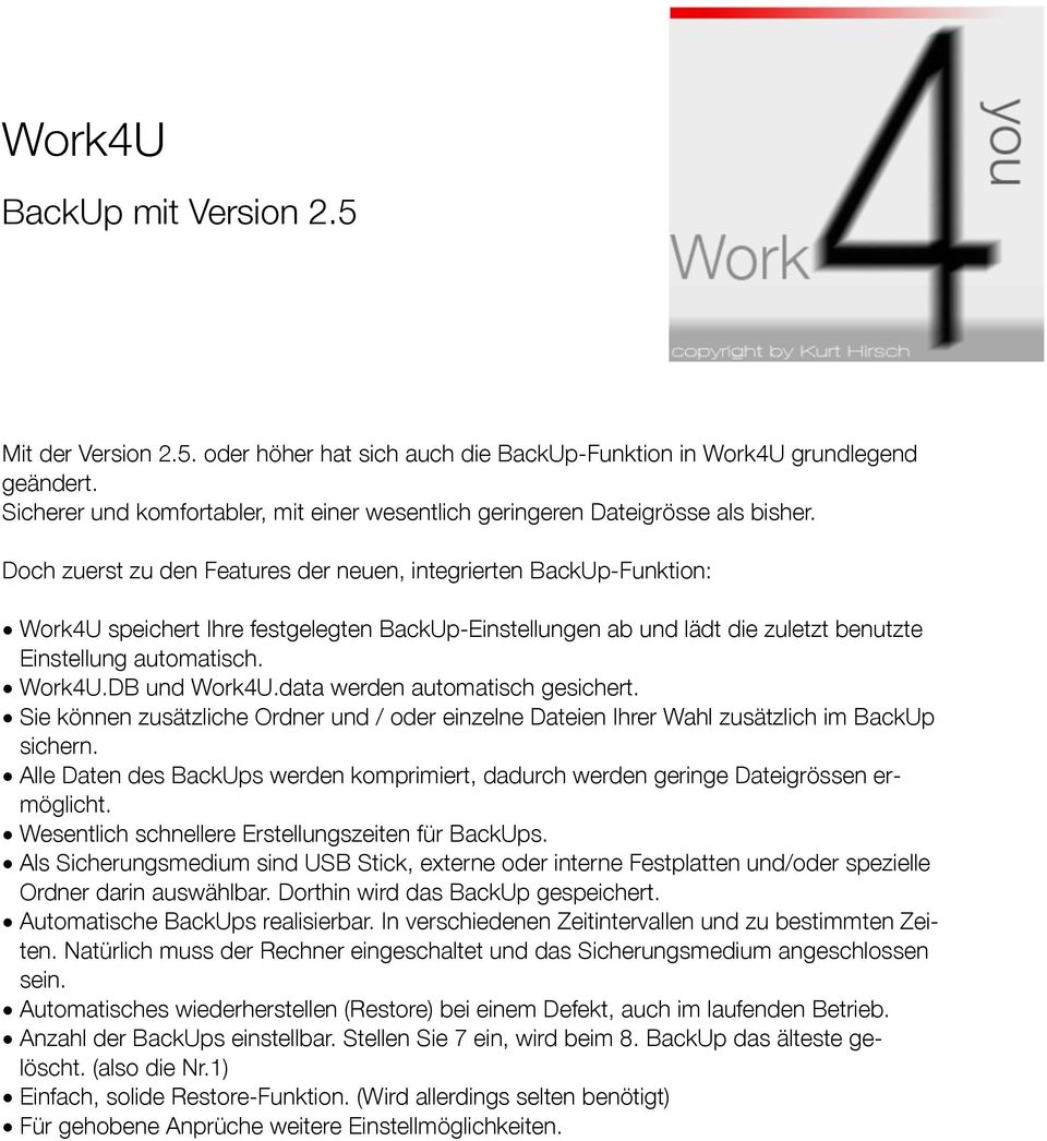 Doch zuerst zu den Features der neuen, integrierten BackUp-Funktion: Work4U speichert Ihre festgelegten BackUp-Einstellungen ab und lädt die zuletzt benutzte Einstellung automatisch. Work4U.DB und Work4U.
