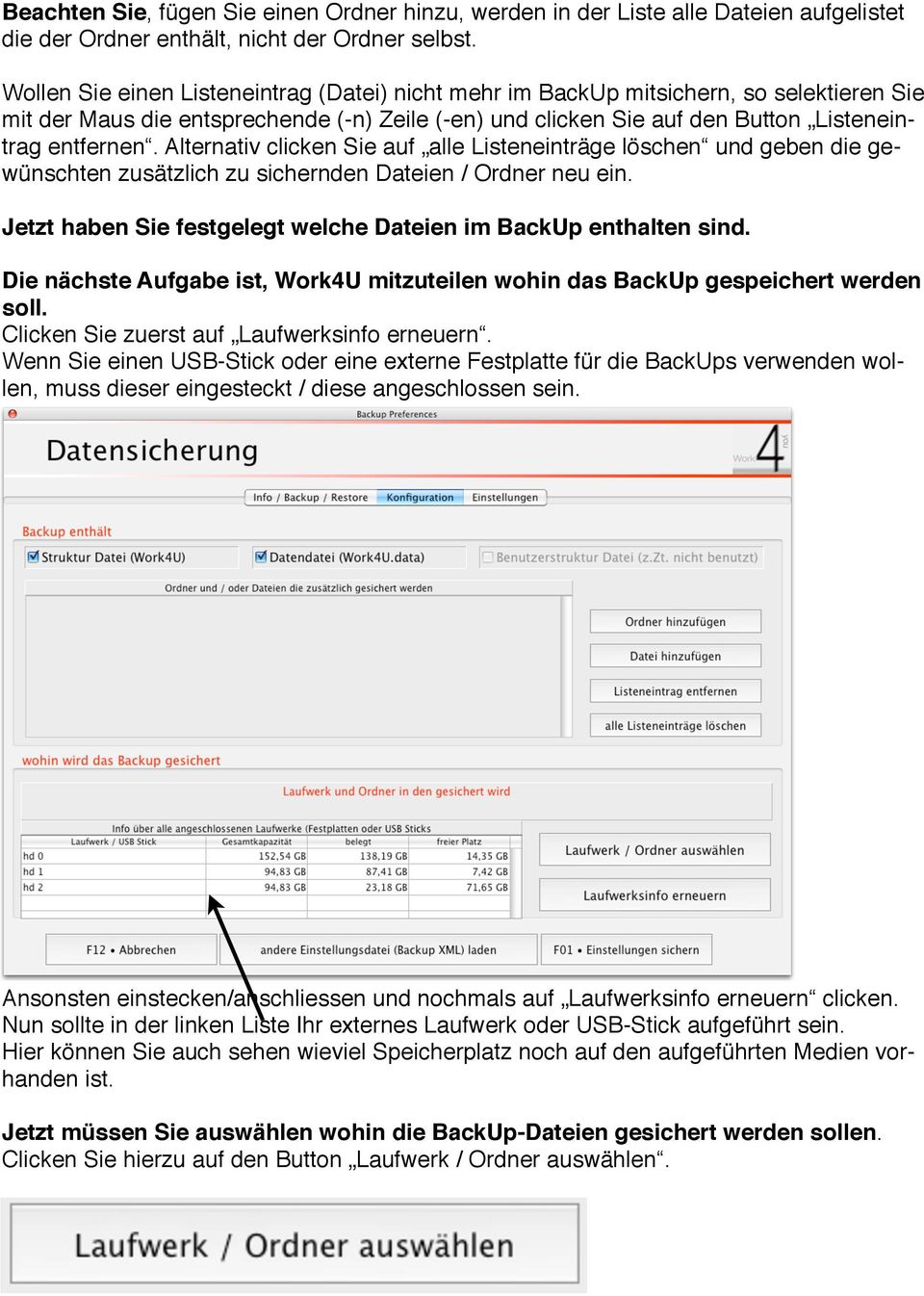 Alternativ clicken Sie auf alle Listeneinträge löschen und geben die gewünschten zusätzlich zu sichernden Dateien / Ordner neu ein. Jetzt haben Sie festgelegt welche Dateien im BackUp enthalten sind.