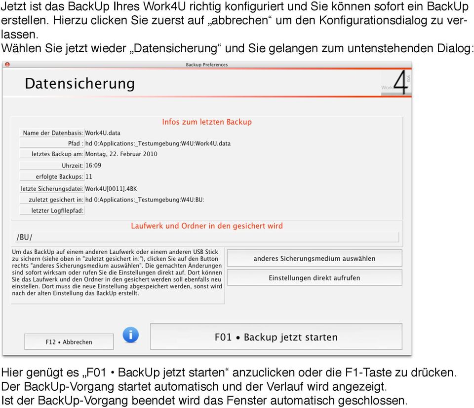 Wählen Sie jetzt wieder Datensicherung und Sie gelangen zum untenstehenden Dialog: Hier genügt es F01 BackUp jetzt starten