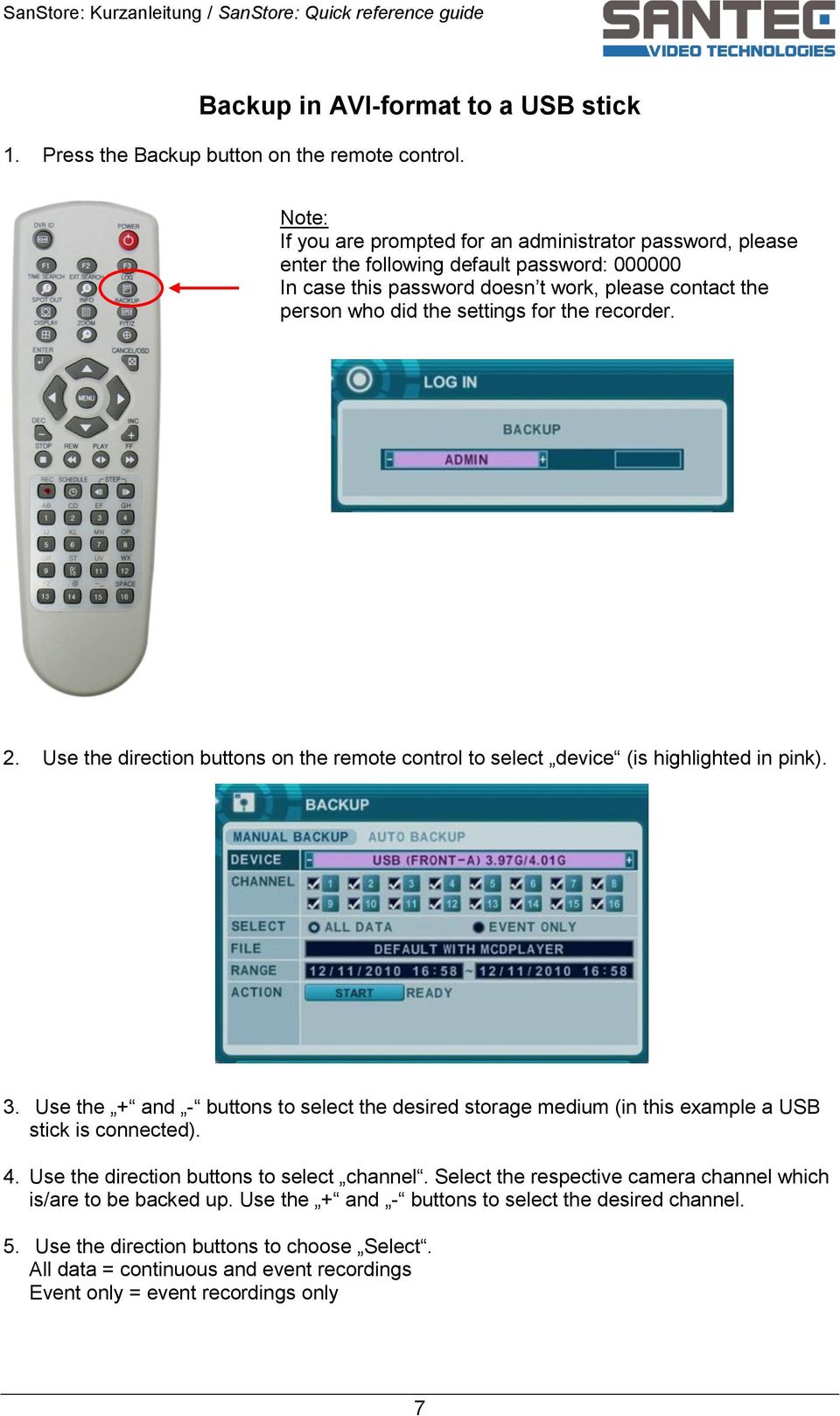 the recorder. 2. Use the direction buttons on the remote control to select device (is highlighted in pink). 3.