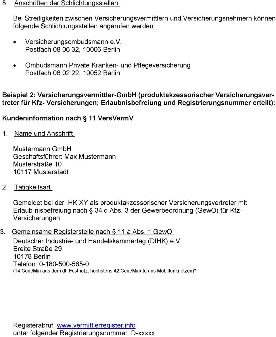 Registrierungsnummer erteilt): Kundeninformation nach 11 VersVermV 1. Name und Anschrift Mustermann GmbH Geschäftsführer: Max Mustermann Musterstraße 10 10117 Musterstadt 2.