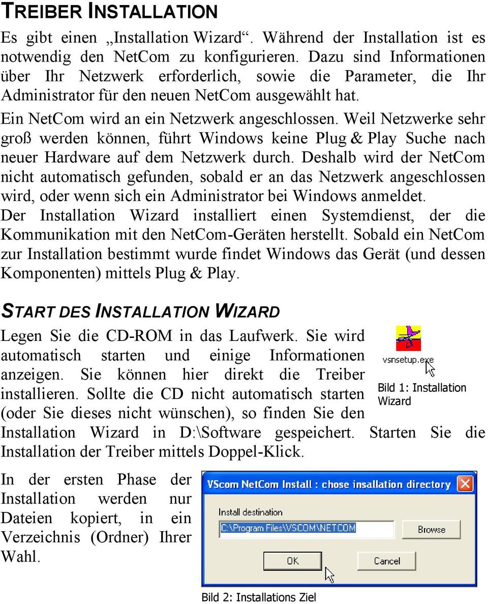 Weil Netzwerke sehr groß werden können, führt Windows keine Plug & Play Suche nach neuer Hardware auf dem Netzwerk durch.